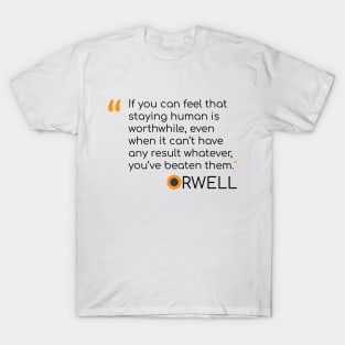 George Orwell Quote on staying human T-Shirt